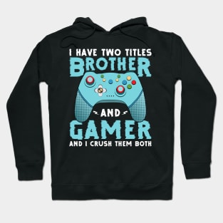 I have two titles, brother and gamer, and I rock them both funny gamer quote video gamer gift Hoodie